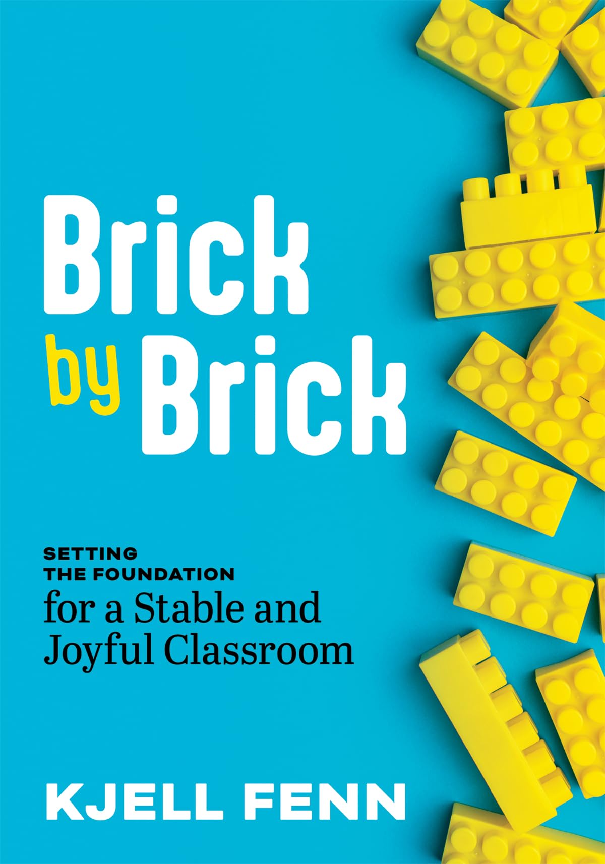 Brick by Brick: Setting the Foundation for a Stable and Joyful Classroom (Dynamic strategies to build confidence in the classroom)