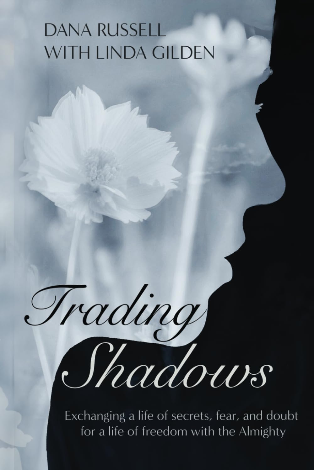 Trading Shadows: Exchanging a life of secrets, fear, and doubt for a life of freedom with the Almighty