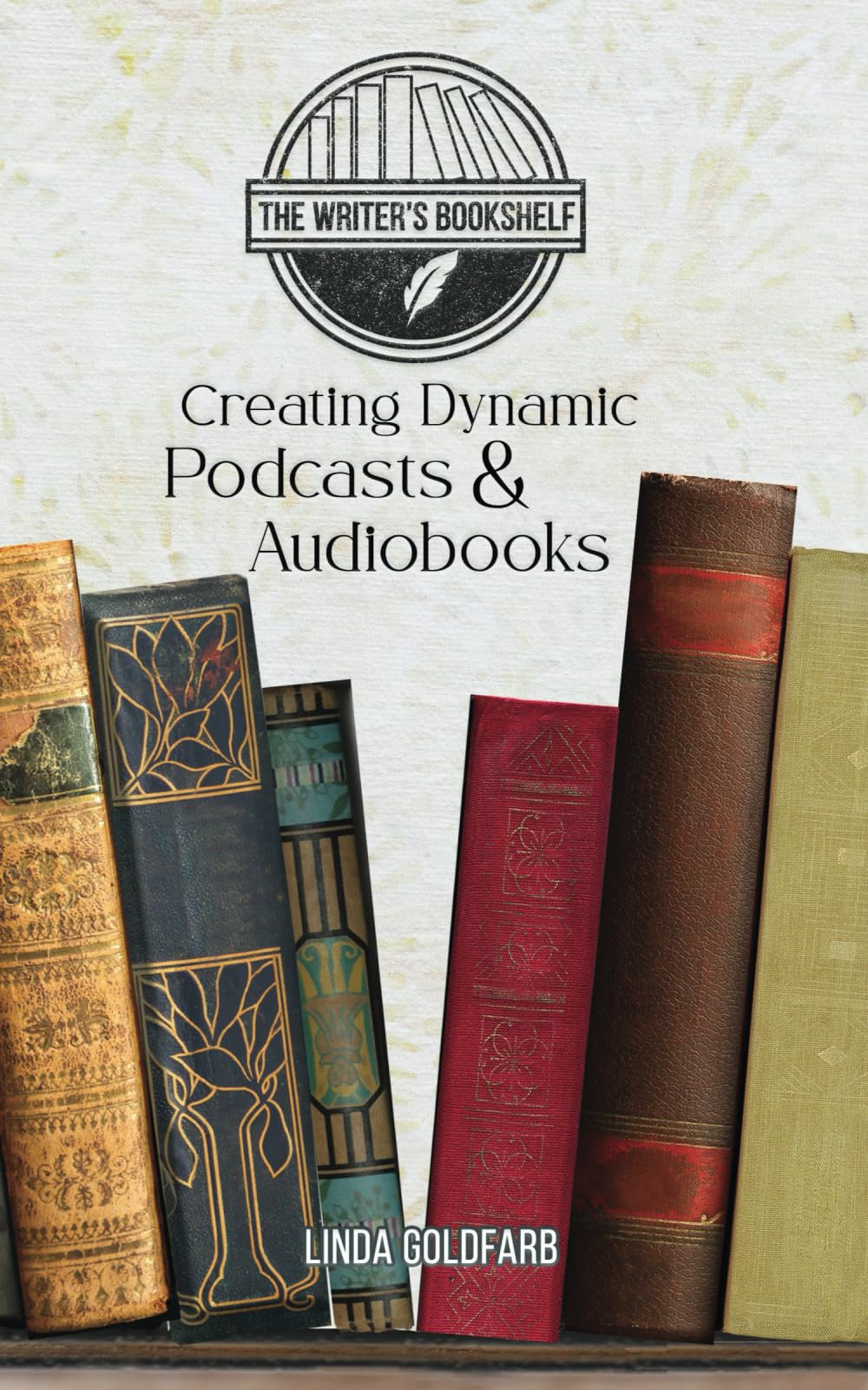Creating Dynamic Podcasts & Audiobooks (The Writers Bookshelf)
