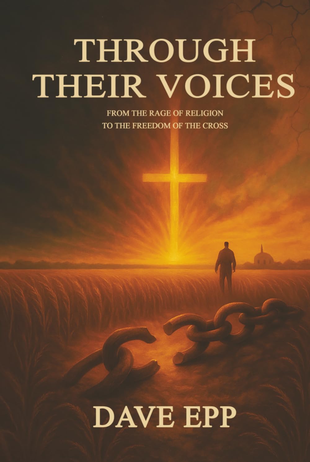 Through Their Voices: From the Rage of Religion to the Freedom of the Cross