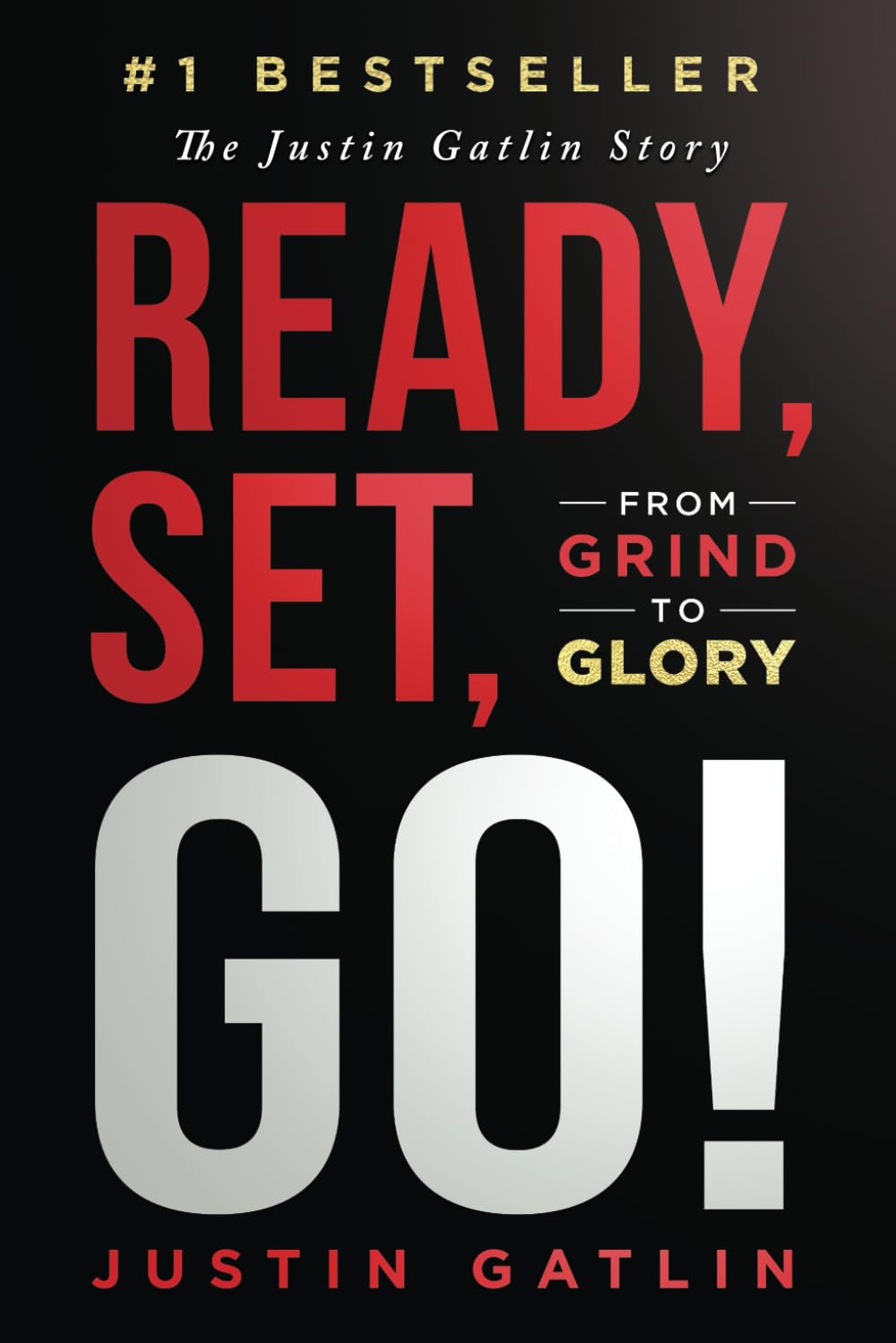 Ready, Set, Go!: From Grind To Glory: The Justin Gatlin Story