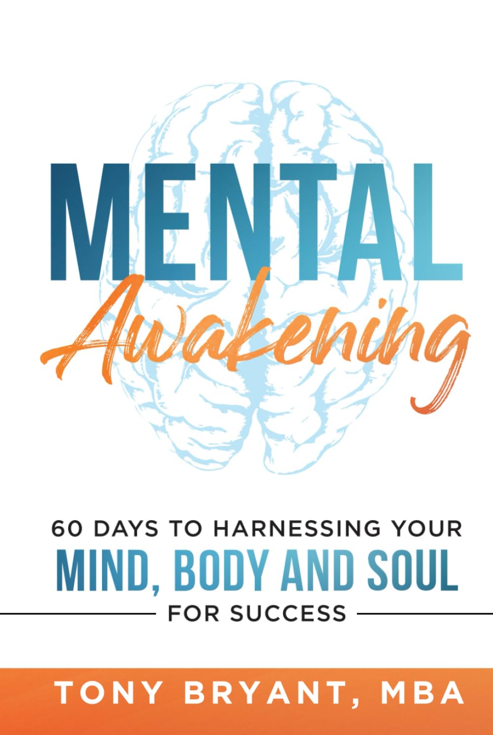 Mental Awakening: 60 Days to Harnessing Your Mind, Body and Soul for Success