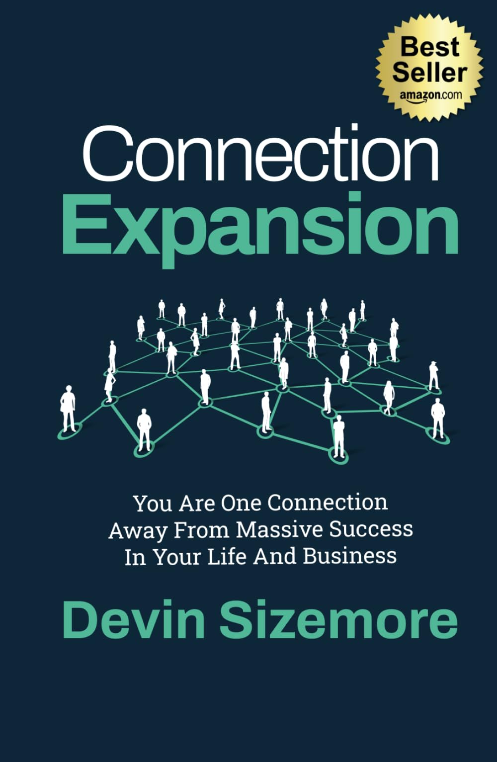 Connection Expansion: You Are One Connection Away From Massive Success In Your Life And Business