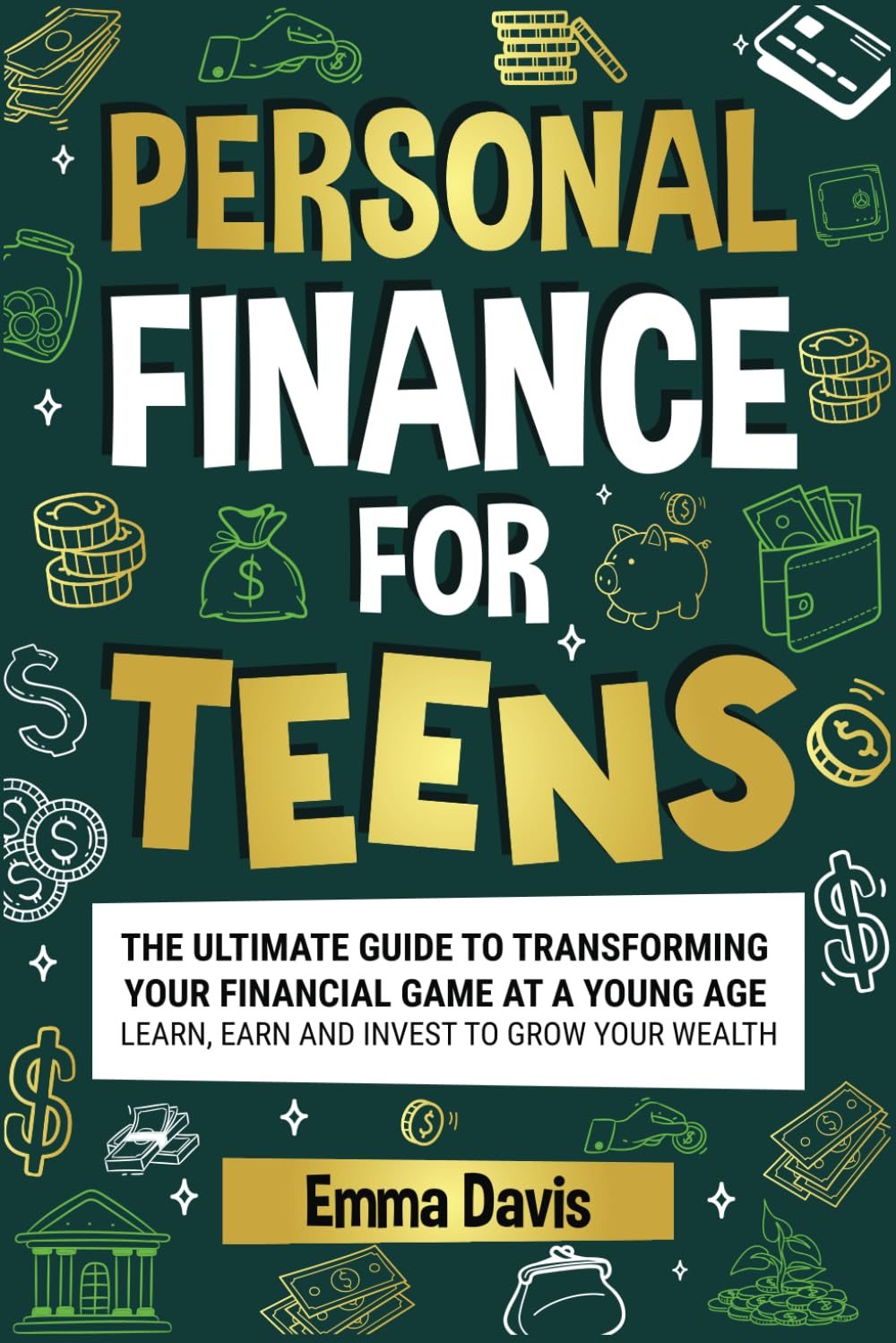 Personal Finance For Teens: The Ultimate Guide To Transforming Your Financial Game At A Young Age - Learn, Earn, And Invest To Grow Your Wealth (The ... Confidence, Success and Independence) - 4870