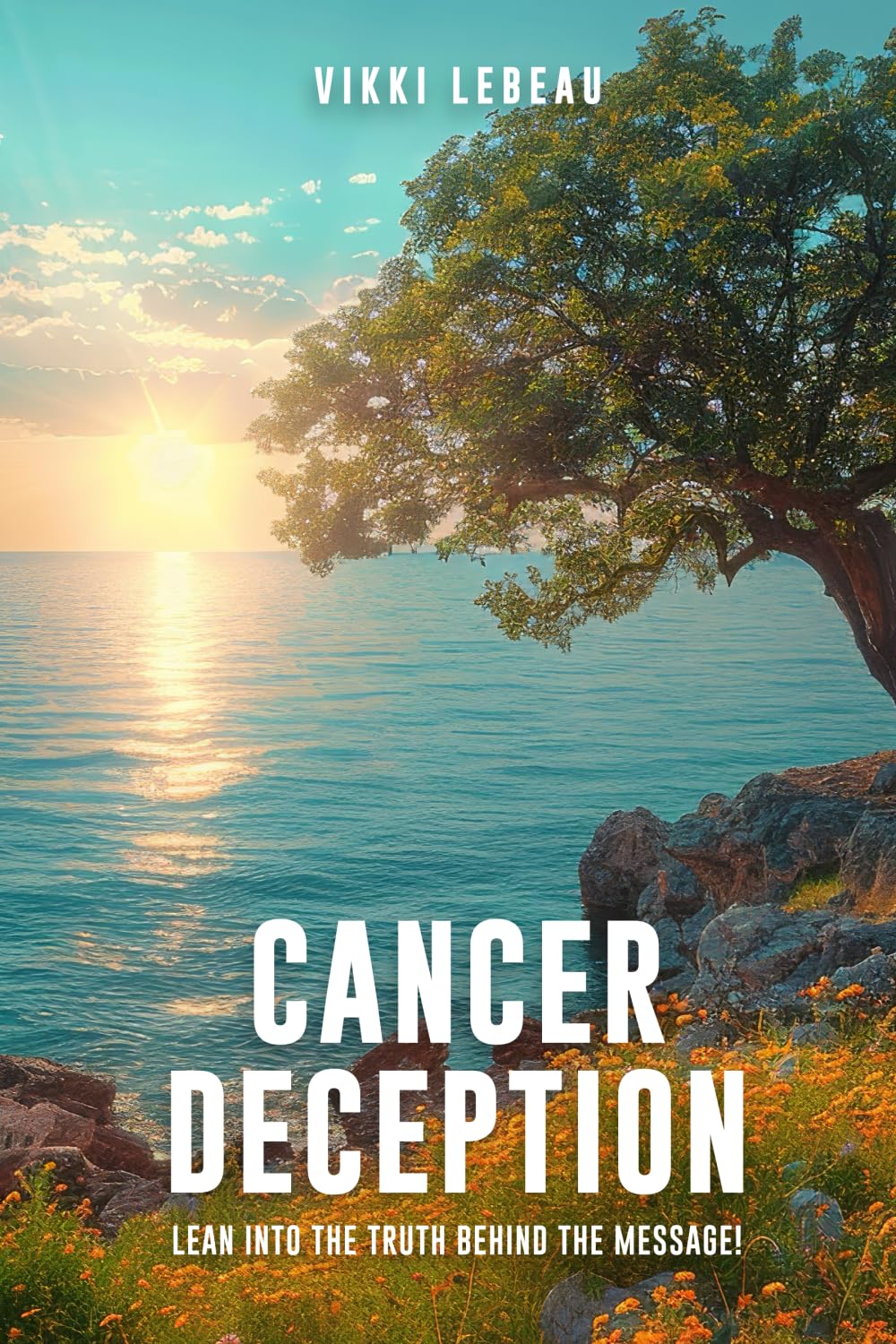 Cancer Deception: Lean into the Message Behind the Truth