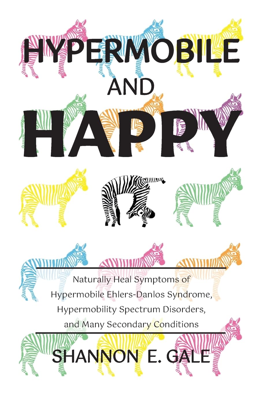 Hypermobile and Happy: Naturally Heal Symptoms of Hypermobile Ehlers-Danlos Syndrome, Hypermobility Spectrum Disorders, and Many Secondary Conditions - 910