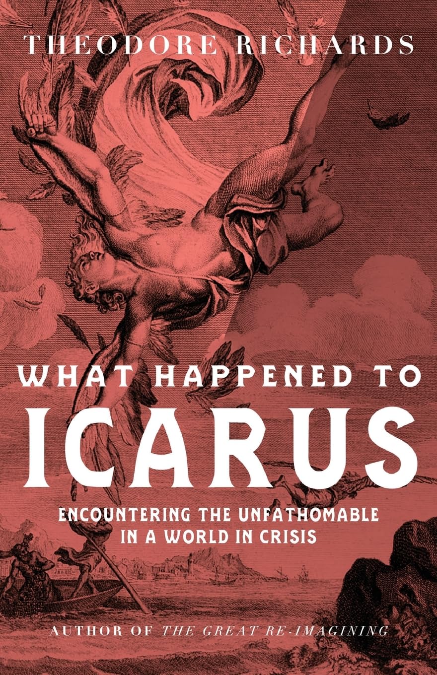 What Happened to Icarus: Encountering the Unfathomable in a World in Crisis