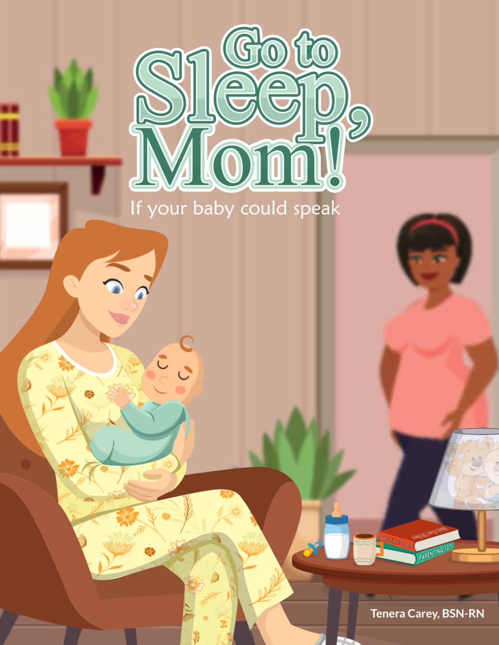 Go to Sleep, Mom!: If Your Baby Could Speak