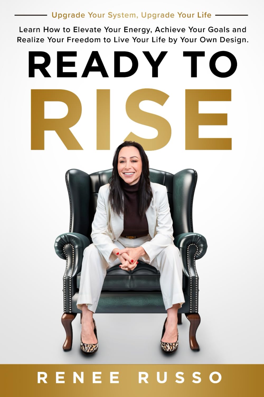 Ready to Rise: Learn How to Elevate Your Energy, Achieve Your Goals and Realize Your Freedom to Live Your Life by Your Own Design. Upgrade Your System, Upgrade Your Life - 5831