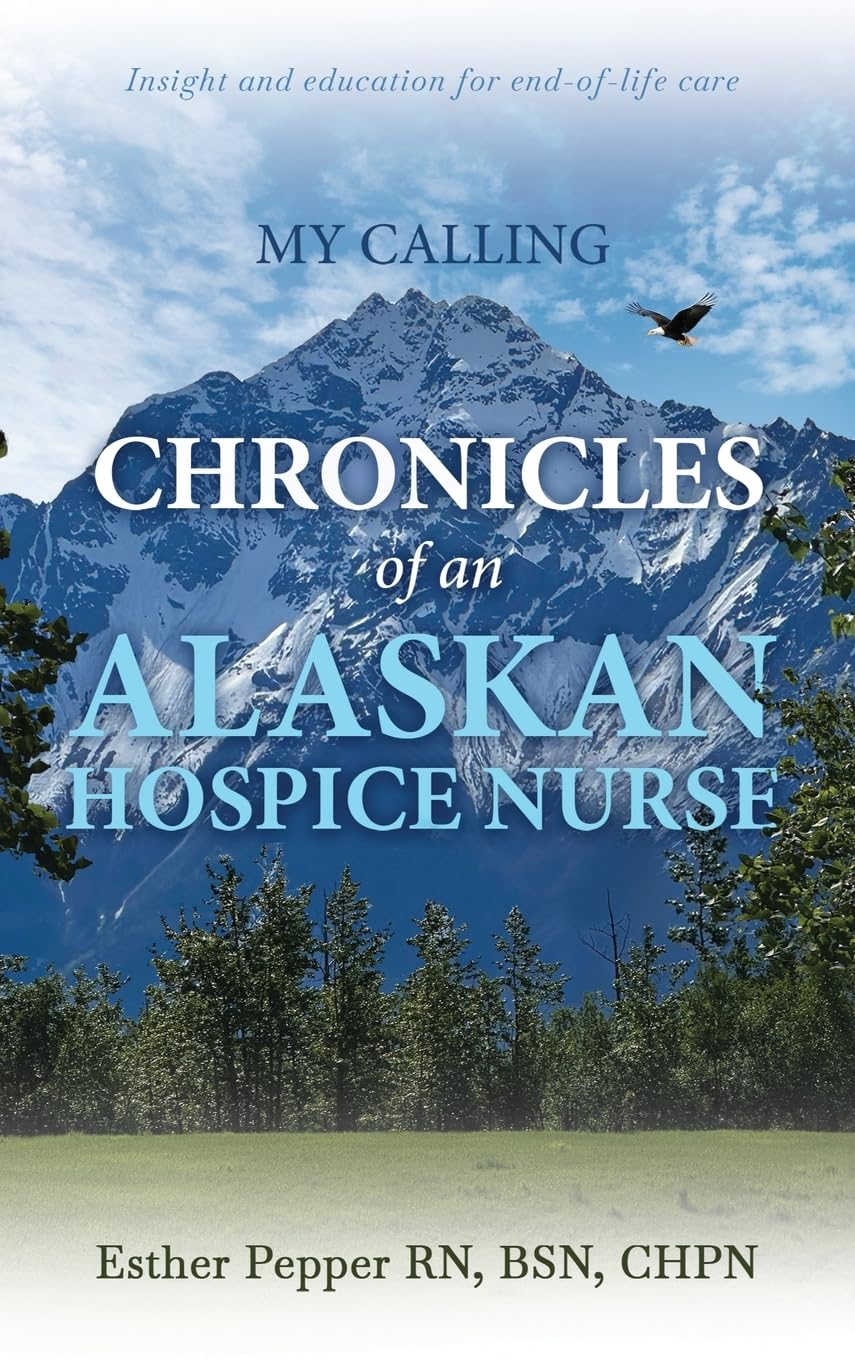 My Calling: Chronicles of an Alaskan Hospice Nurse