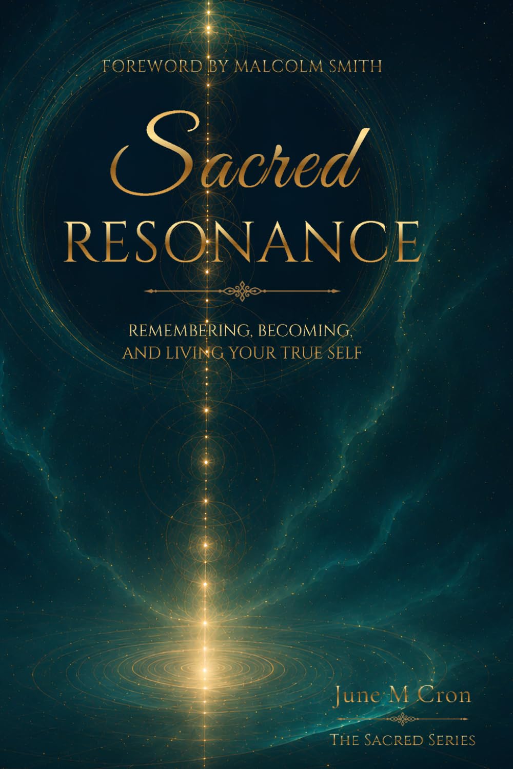 Sacred Resonance: Remembering, Becoming, and Living Your True Self (The Sacred Series)