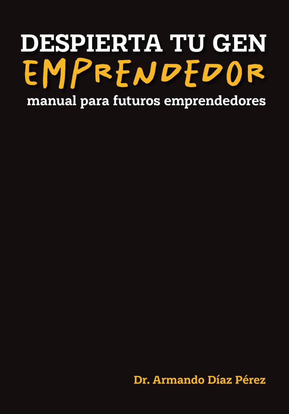 Despierta tu GEN Emprendedor: Manual para futuros emprendedores (Spanish Edition)