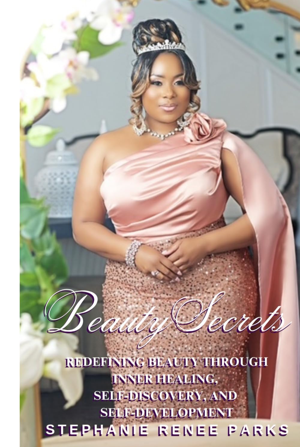 Beauty Secrets: Redefining beauty through inner healing, self-discovery, and self-development