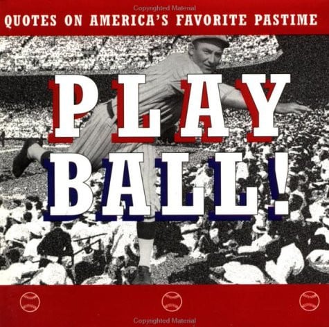 Play ball! quotes on America's favorite pastime