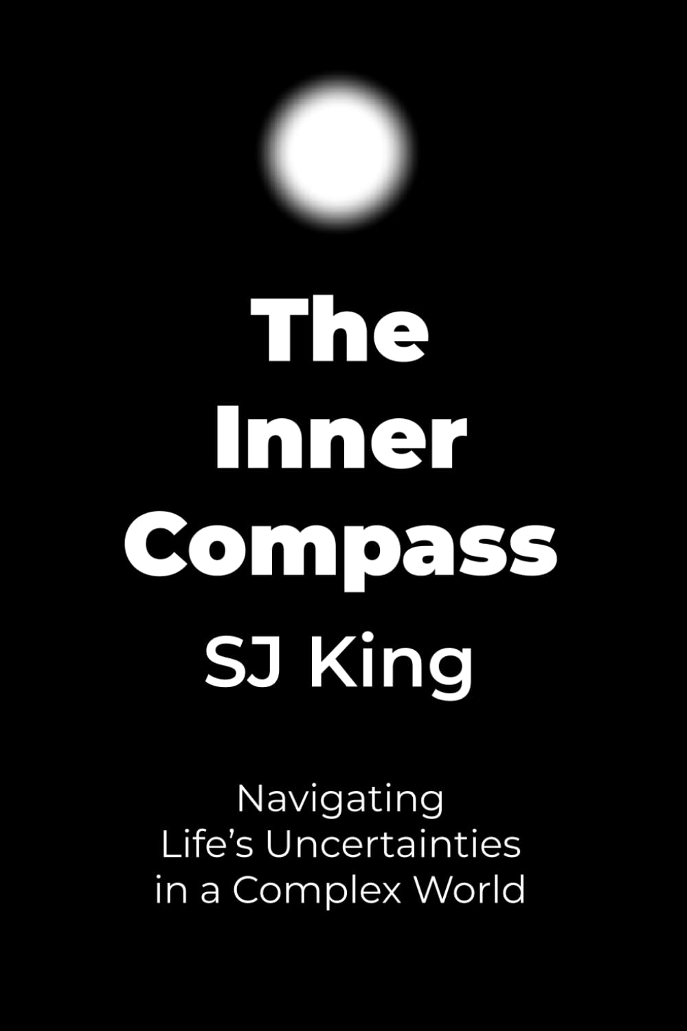 The Inner Compass: Navigating Life's Uncertainties in a Complex World