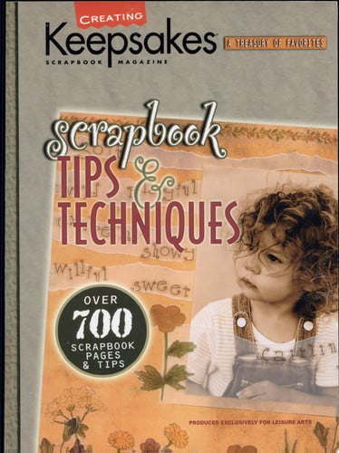Scrapbook tips & techniques: presenting over 700 of the best scrapbooking ideas from Creating Keepsakes publications