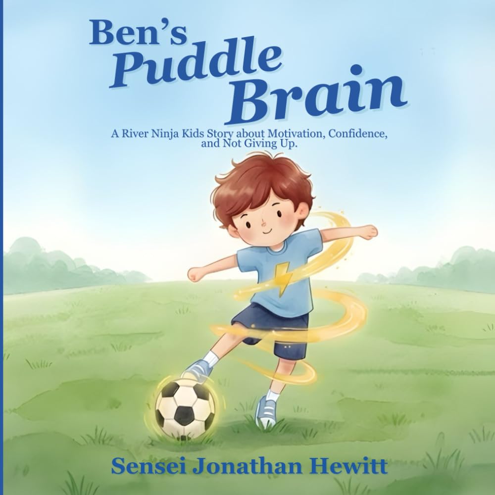 BEN'S PUDDLE BRAIN: A River Ninja Kids Story about Motivation, Confidence, and Not Holding Back
