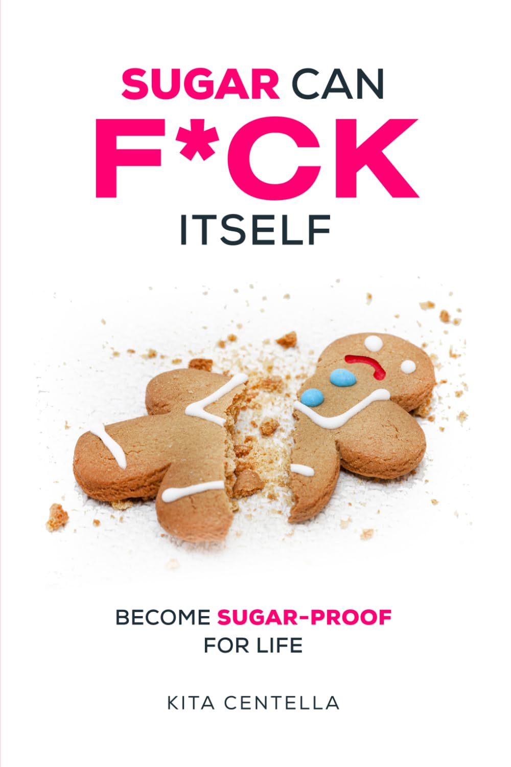 Sugar Can F*ck Itself: Become Sugarproof for Life