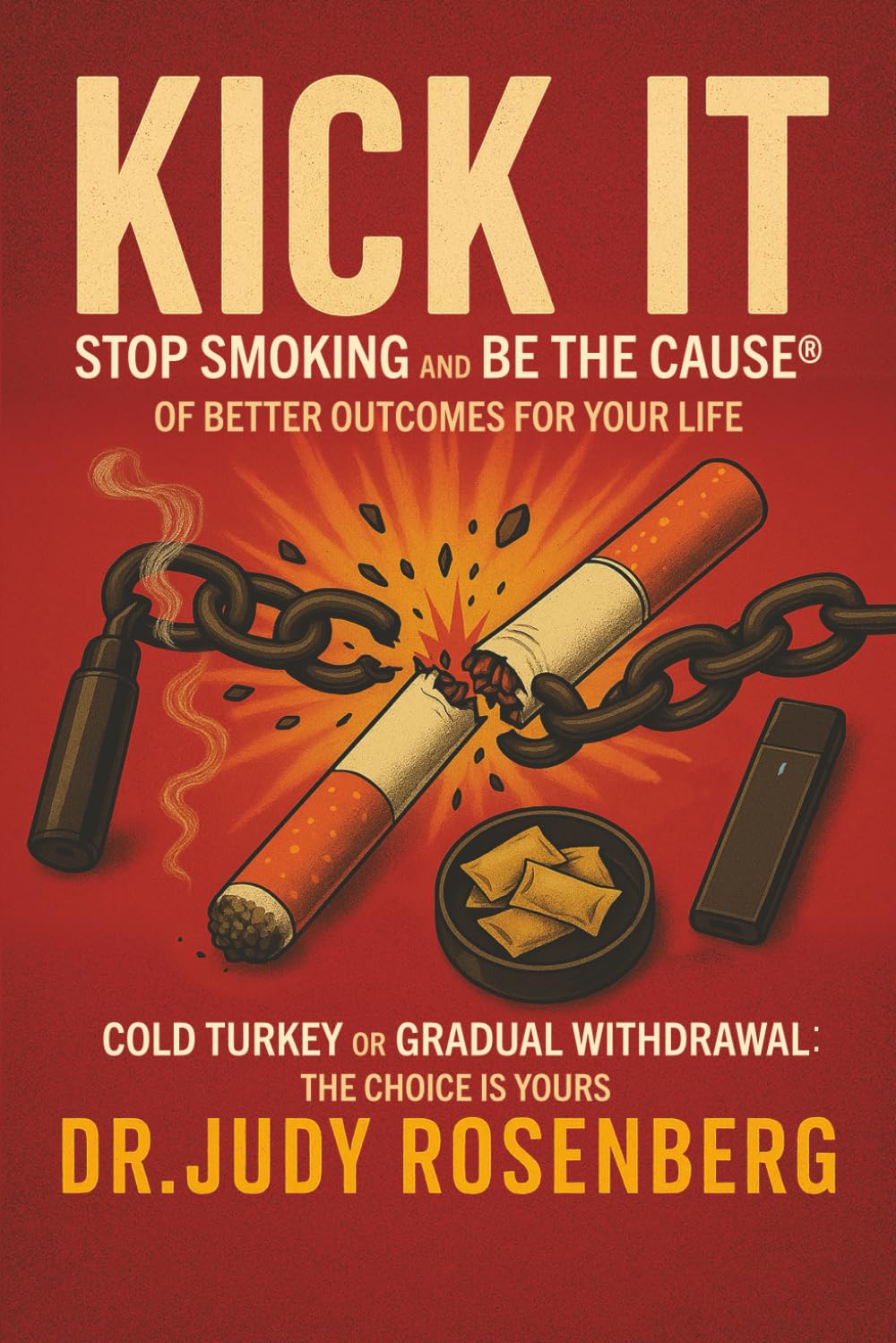 KICK IT: Stop Smoking And Be The Cause® Of Better Outcomes For Your Life
