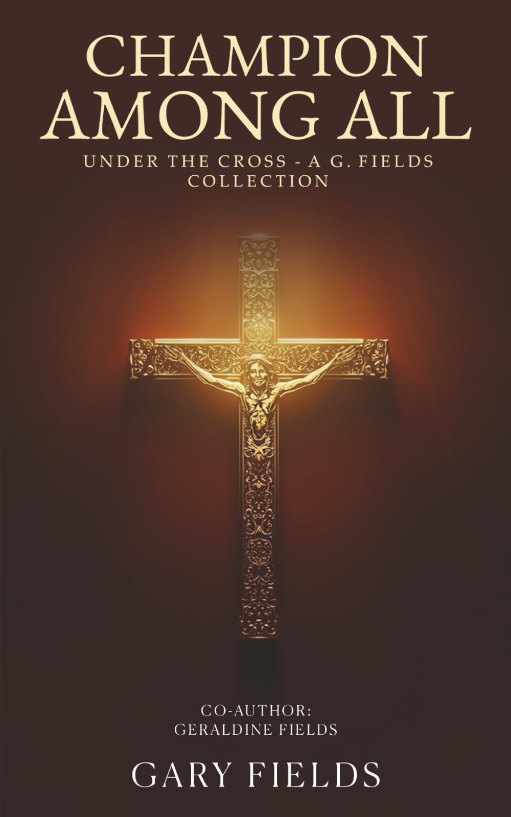 Champion Among All: Under the Cross - A G. Fields Collection