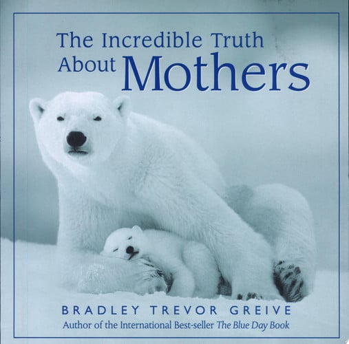 The Incredible Truth About Mothers