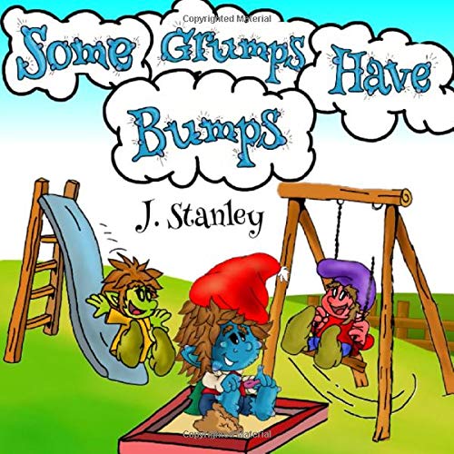 Some Grumps Have Bumps: A beautifully illustrated children's picture book, fun and delightful book for Kids 2-7(perfect for bedtime and beginning ... about a whimsical characters. (The Grumps)