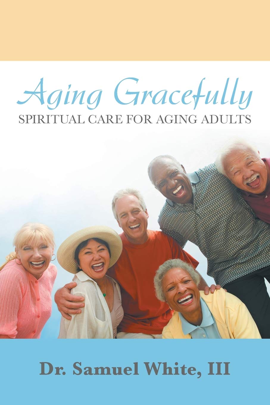 Aging Gracefully: Spiritual Care for Aging Adults - 8744