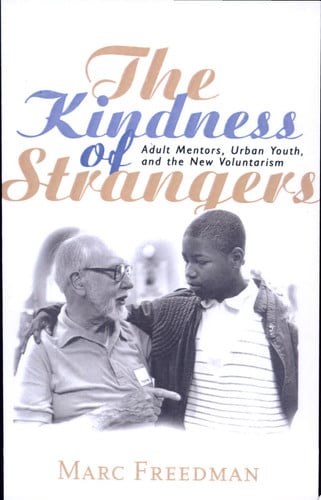 The Kindness of Strangers Adult Mentors, Urban Youth, and the New Voluntarism