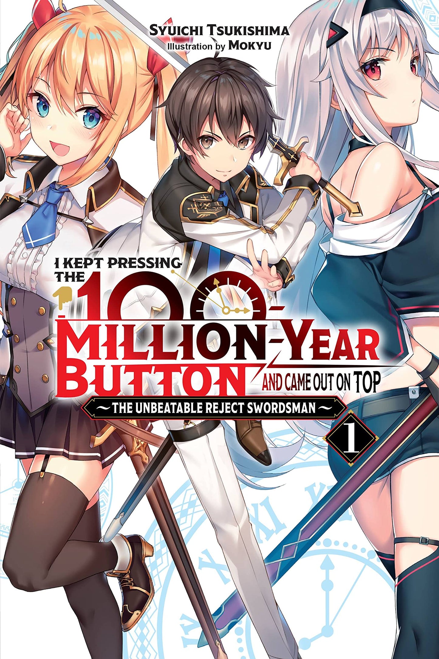 I Kept Pressing the 100-Million-Year Button and Came Out on Top, Vol. 1 (light novel): The Unbeatable Reject Swordsman (Volume 1)