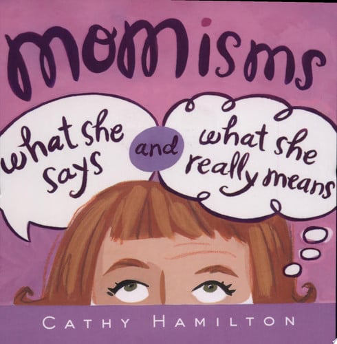 Momisms What She Says and What She Really Means