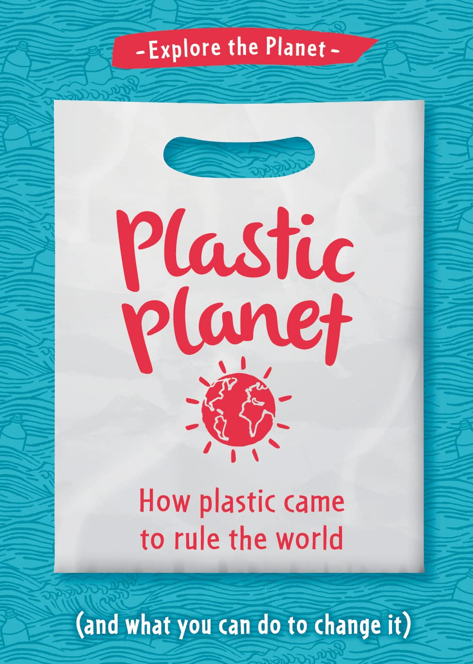 Plastic Planet (Explore the Planet)