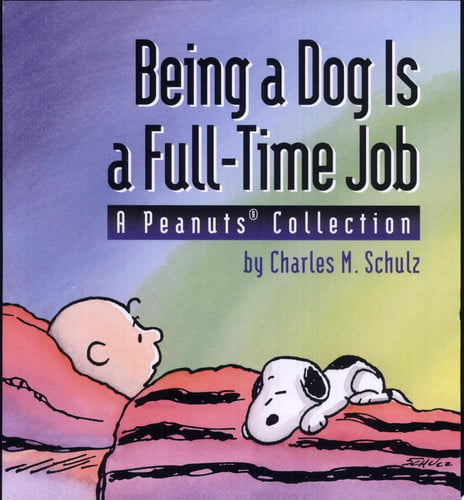 Being a dog is a full-time job: a Peanuts collection