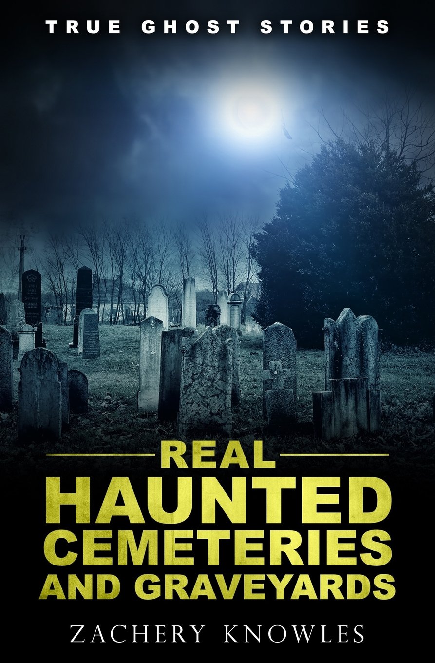 True Ghost Stories: Real Haunted Cemeteries and Graveyards - 4586