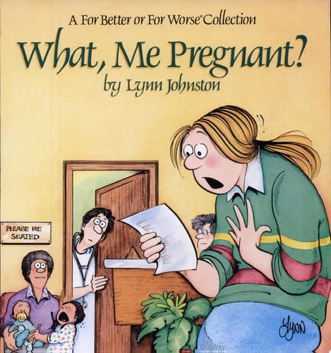What, me pregnant? a For better or for worse collection
