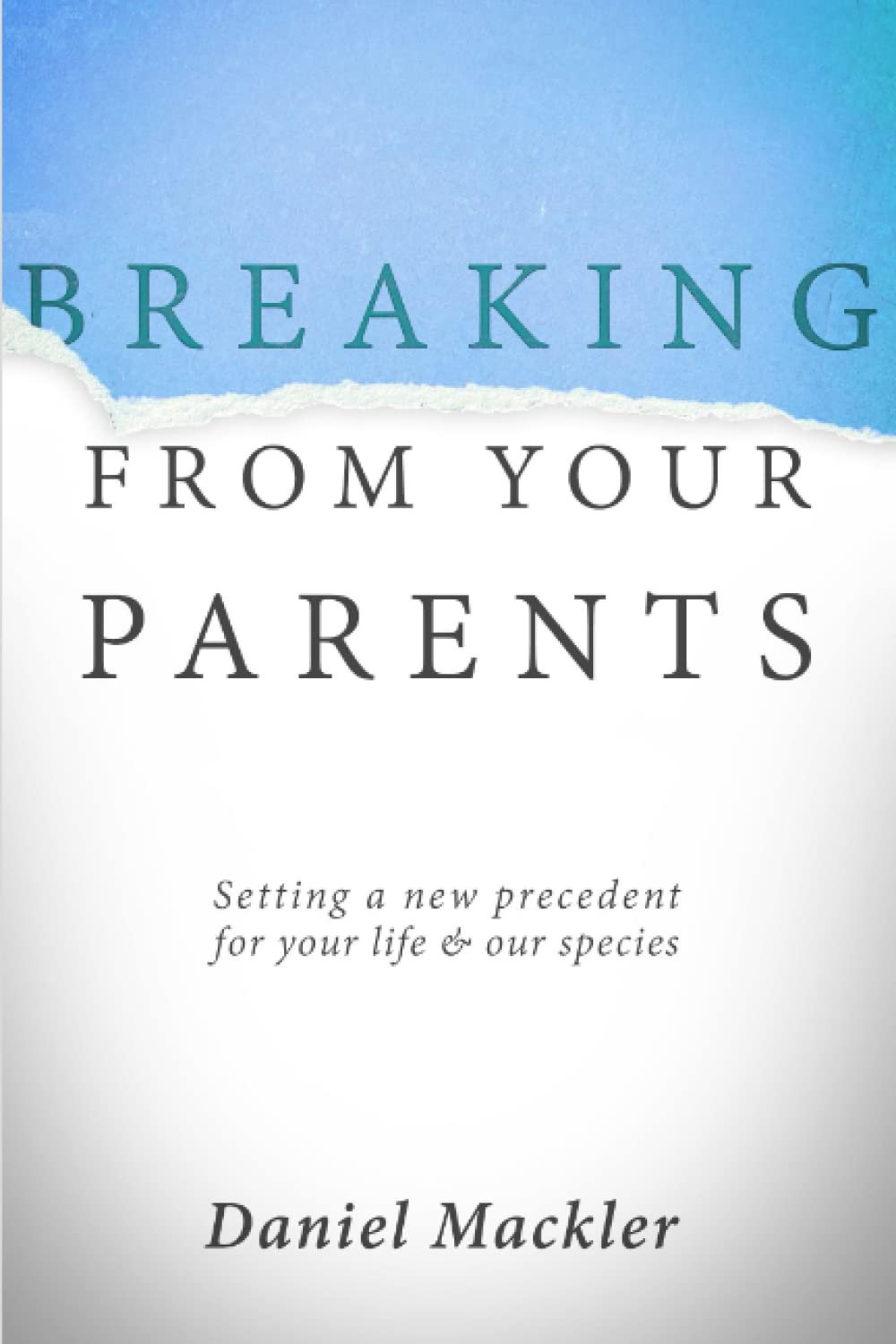 Breaking from Your Parents: Setting a New Precedent for Your Life and Our Species - 5090