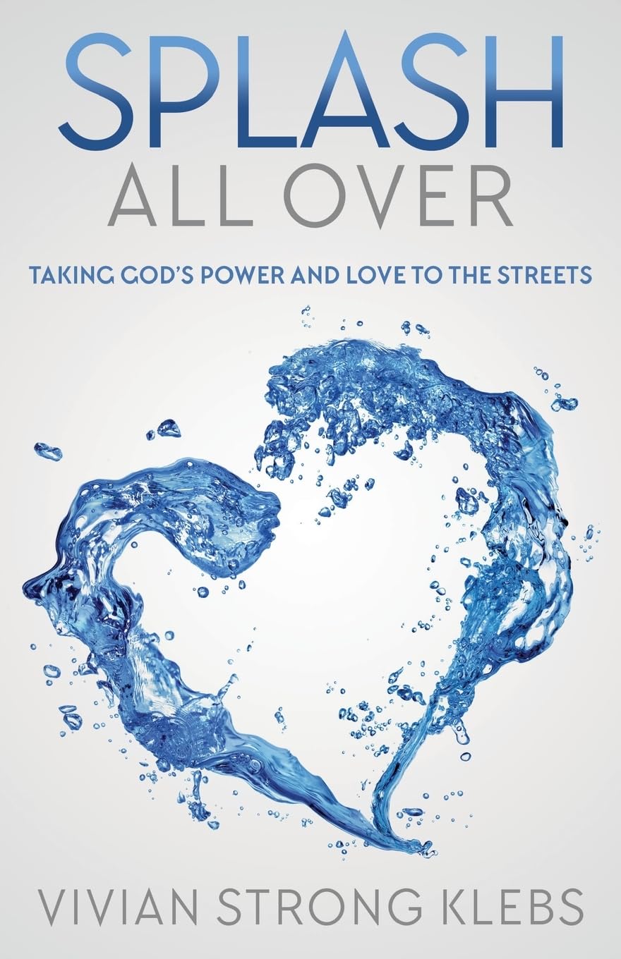 Splash All Over: Taking God's Power and Love to the Streets