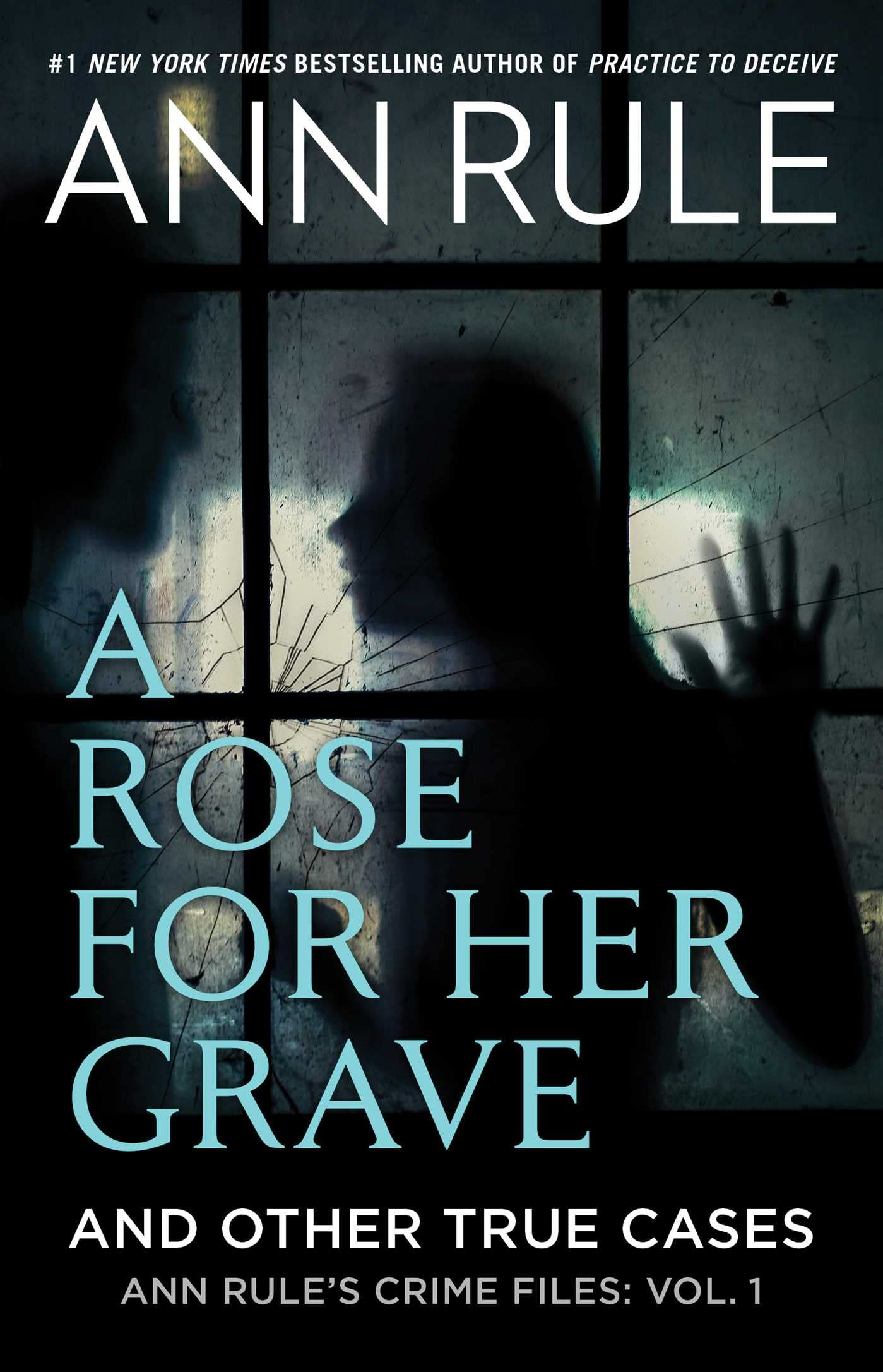 A Rose For Her Grave & Other True Cases (Ann Rule's Crime Files)