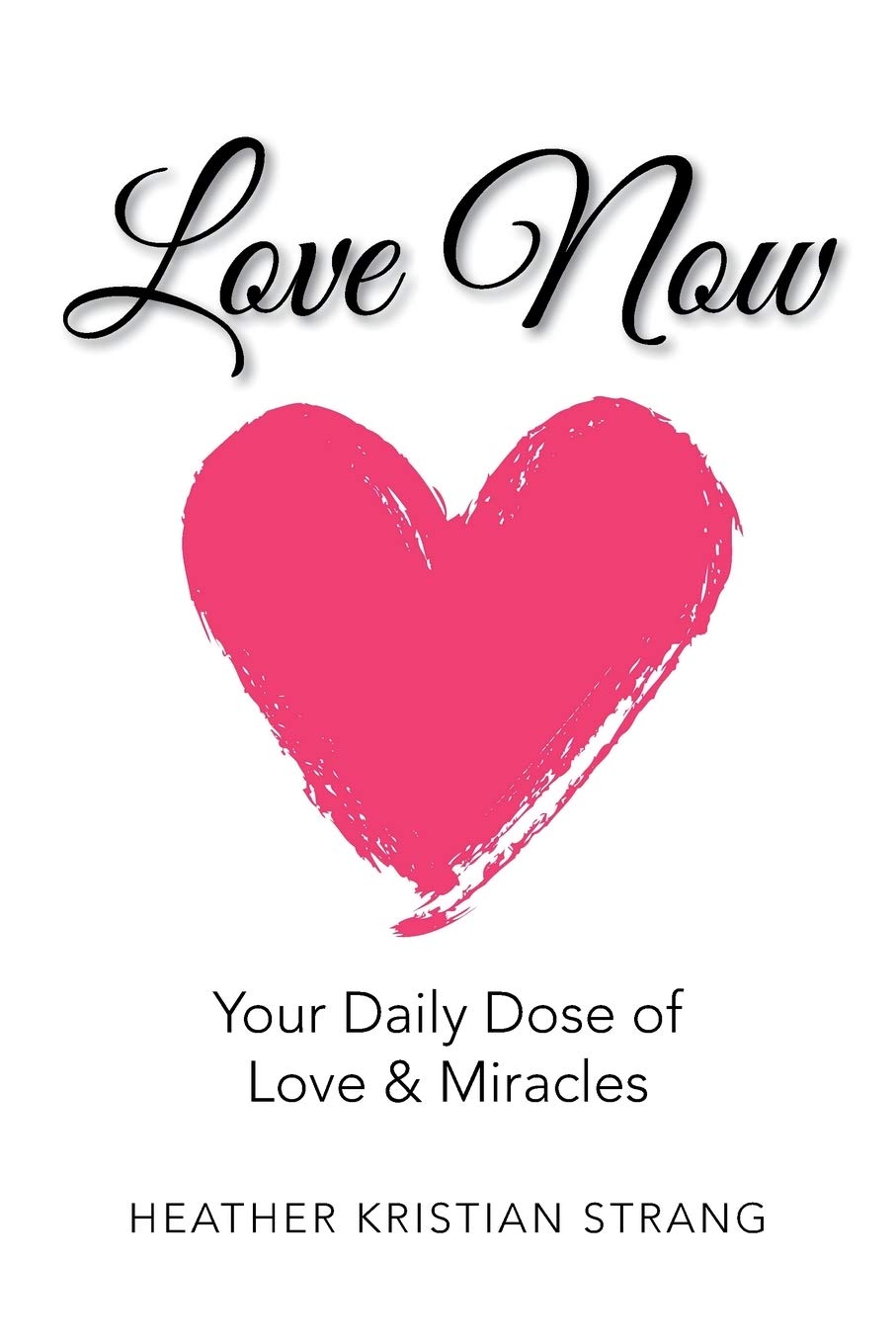 Love Now: Your Daily Dose of Love & Miracles