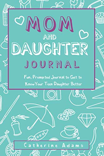 Mom & Daughter Journal: Fun, Prompted Journal to Get to Know Your Teen Daughter Better, Journal for Teen Girls and Moms (Fun Parent and Teen Bonding Journals) - 4972