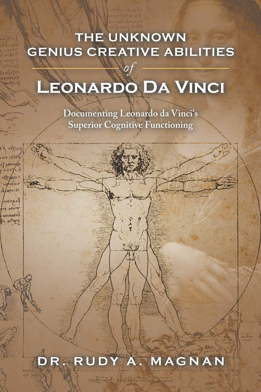 The Unknown Genius Creative Abilities of Leonardo Da Vinci: Documenting Leonardo da Vinci's Superior Cognitive Functioning - 5482