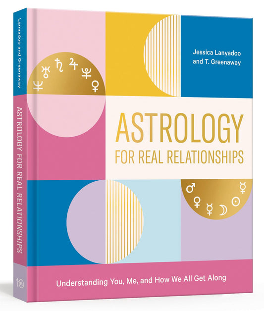 Astrology for Real Relationships: Understanding You, Me, and How We All Get Along