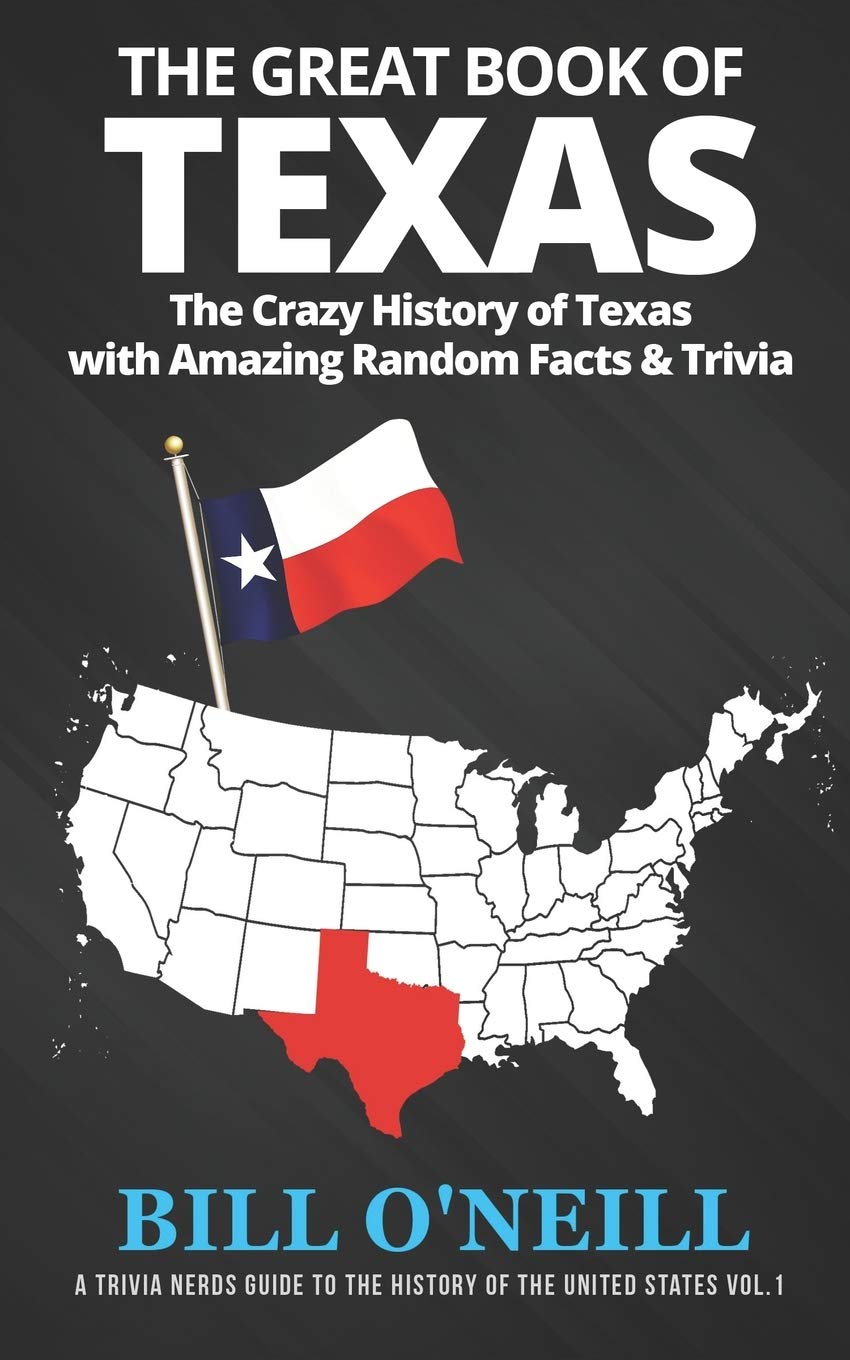 The Great Book of Texas: The Crazy History of Texas with Amazing Random Facts & Trivia (A Trivia Nerds Guide to the History of the United States) - 8647