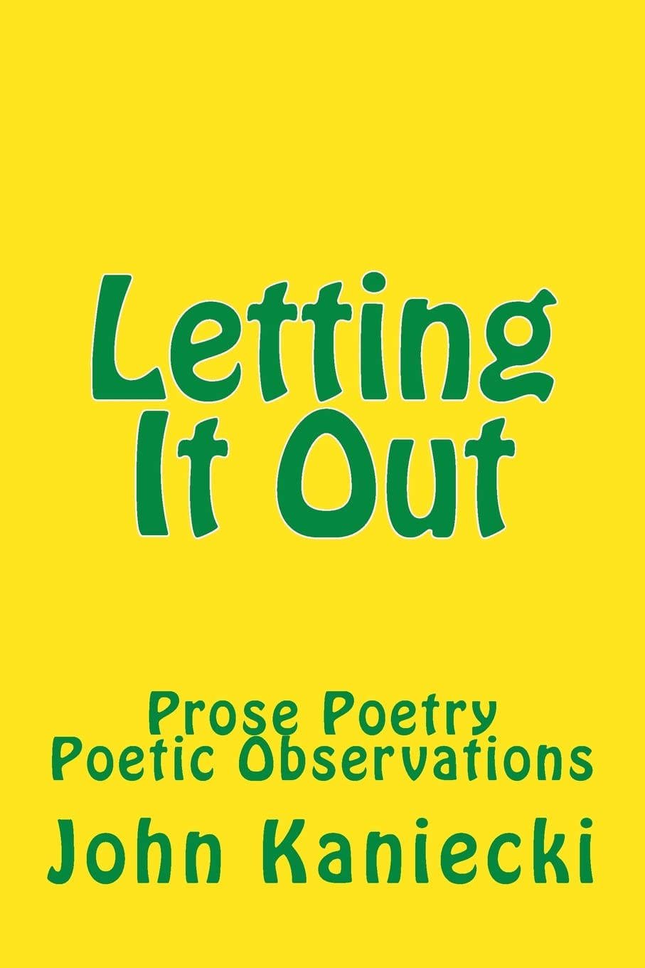 Letting It Out: Prose Poetry Poetic Observations - 6992