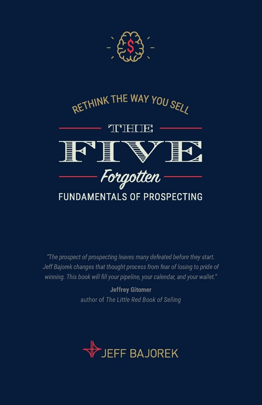 Rethink The Way You Sell: The Five Forgotten Fundamentals of Prospecting