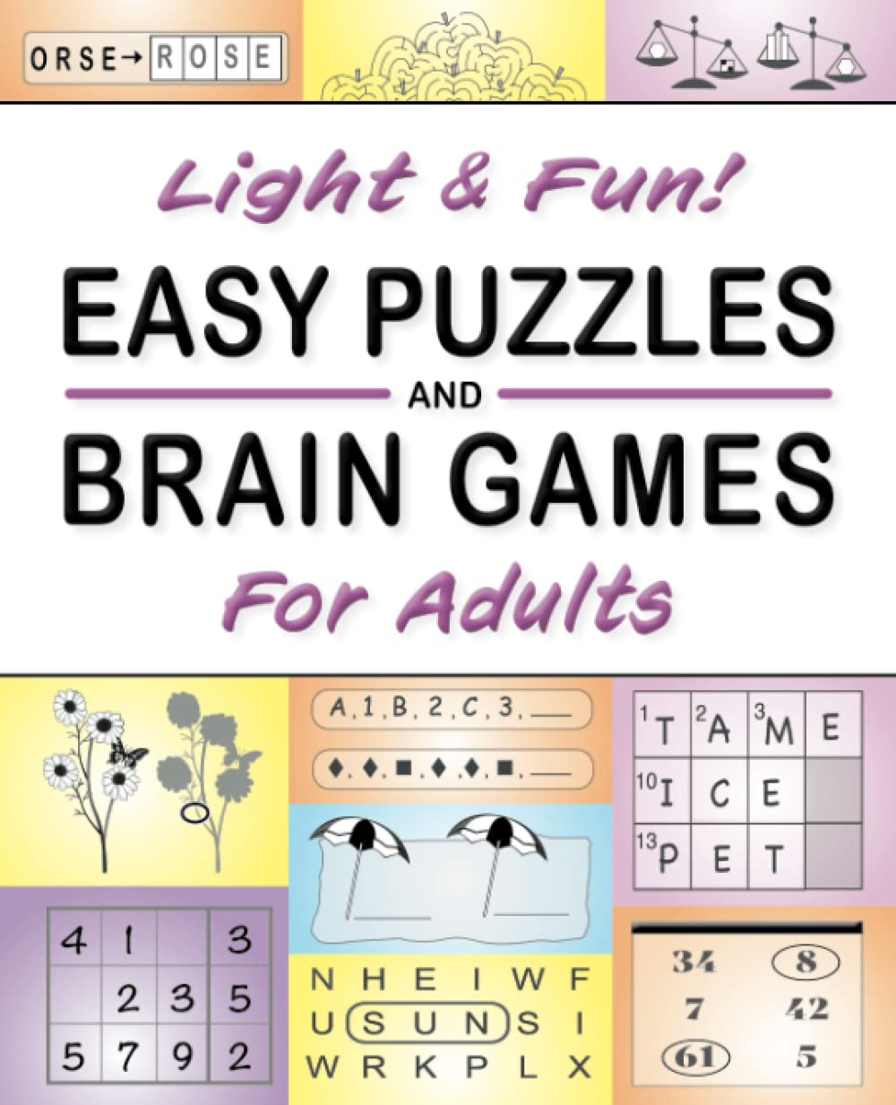 Light & Fun! Easy Puzzles and Brain Games for Adults: Includes Large-print Word Searches, Odd One Out, Crosswords, Logic Games, Find The Differences, Mazes, Unscramble, Sudoku and Much More - 8706