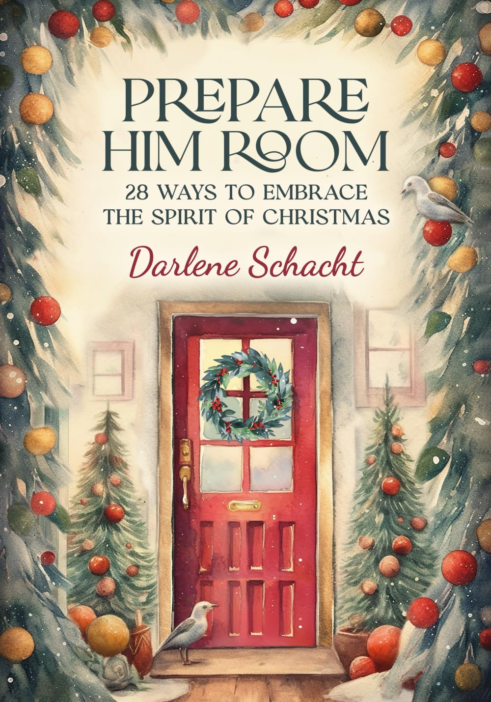 Prepare Him Room: 28 Ways to Embrace the Spirit of Christmas: An Advent Devotional - 7386