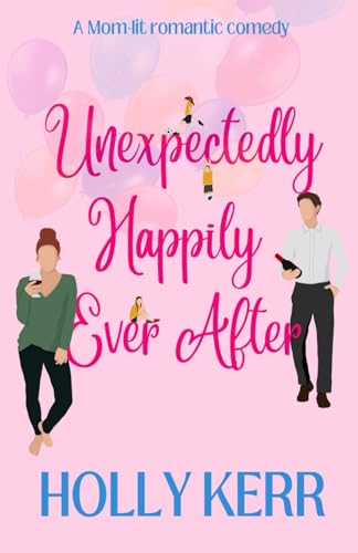Unexpectingly Happily Ever After: A lovable, laughable, girls night out, mom-lit romantic comedy - 6114