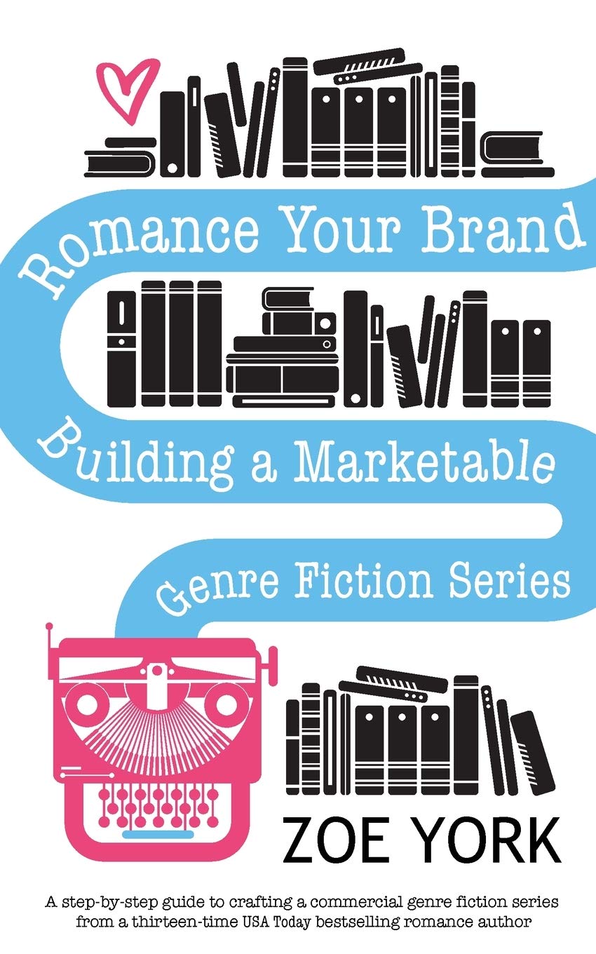 Romance Your Brand: Building a Marketable Genre Fiction Series (Publishing How to)