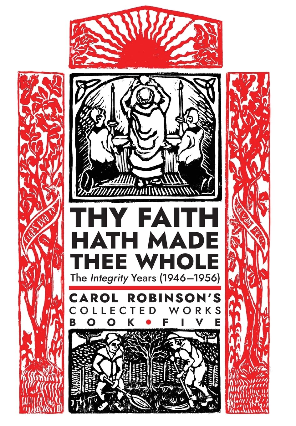 Thy Faith Hath Made Thee Whole: The Integrity Years (1946-1956) (Collected Works)
