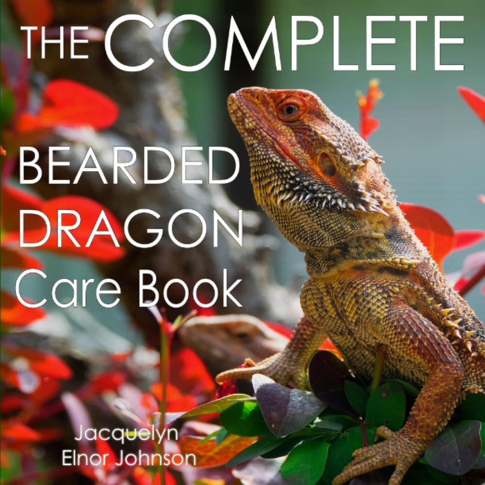 The Complete Bearded Dragon Care Book: Everything You Need To Know To Have A Healthy, Happy Pet Bearded Dragon Including Diet, Housing, Behaviour and Health Care - 9996
